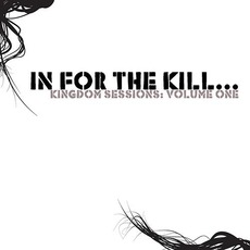 Kingdom Sessions: Volume One mp3 Album by In For The Kill...