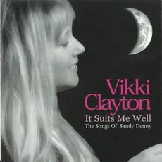 It Suits Me Well (The Songs of Sandy Denny) mp3 Album by Vikki Clayton