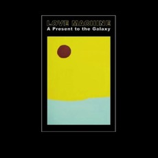A Present To The Galaxy mp3 Album by Love Machine (2)