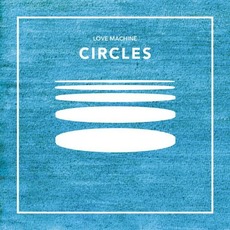 Circles mp3 Album by Love Machine (2)