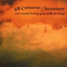 We Could Bring You Silk In May mp3 Album by 48 Cameras / Scanner