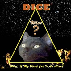 What, If My Black Cat Is An Alien mp3 Album by Dice