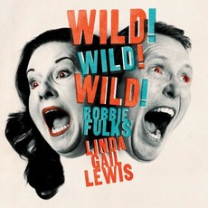 Wild! Wild! Wild! mp3 Album by Robbie Fulks & Linda Gail Lewis