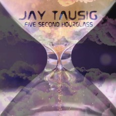 Five Second Hourglass mp3 Album by Jay Tausig