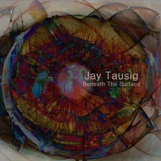 Beneath The Surface mp3 Album by Jay Tausig