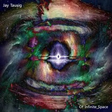 Of Infinite Space mp3 Album by Jay Tausig