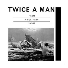 From a Northern Shore (Re-Issue) mp3 Album by Twice A Man