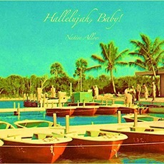 Hallelujah, Baby! mp3 Album by Native Alloys