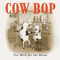 Too Hick For The Room mp3 Album by Bruce Forman & Cow Bop