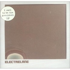 I Want to Be the President EP mp3 Album by Electrelane