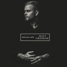 Who Am I Now mp3 Album by Matt Gresham