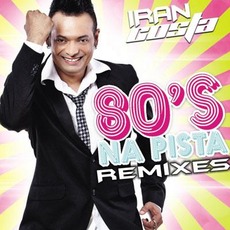 80's na Pista (Remixes) mp3 Remix by Iran Costa