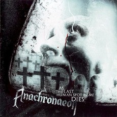 As The Last Human Spot In Me Dies mp3 Album by Anachronaeon