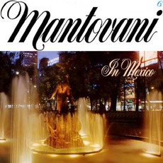 In Mexico mp3 Album by Mantovani & His Orchestra