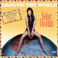 Around The World With Señor Coconut And His Orchestra mp3 Album by Señor Coconut and His Orchestra