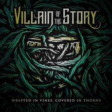 Wrapped In Vines, Covered In Thorns mp3 Album by Villain Of The Story