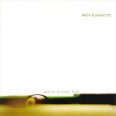 Motion Without Pain mp3 Album by Baby Mammoth