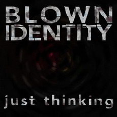Just Thinking mp3 Album by Blown Identity