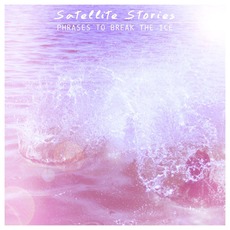 Phrases to Break the Ice (Deluxe Edition) mp3 Album by Satellite Stories