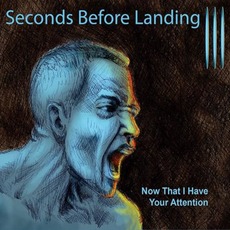 Now That I Have Your Attention mp3 Album by Seconds Before Landing