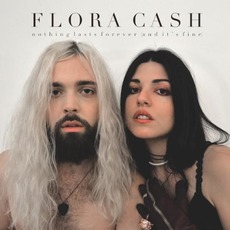 Nothing Lasts Forever (And It's Fine) mp3 Album by Flora Cash