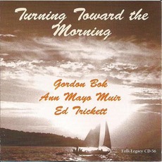 Turning Toward The Morning mp3 Album by Gordon Bok, Ann Mayo Muir & Ed Trickett