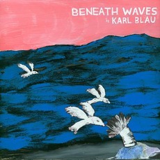 Beneath Waves mp3 Album by Karl Blau