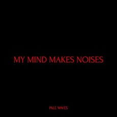 My Mind Makes Noises mp3 Album by Pale Waves