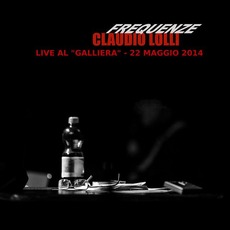 Frequenze: Live Al "Galliera" - 22 Maggio2014 mp3 Live by Claudio Lolli