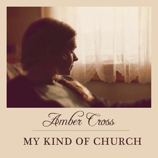 My Kind of Church mp3 Album by Amber Cross