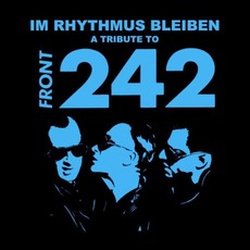 Im Rhythmus Bleiben: A Tribute To Front 242 mp3 Compilation by Various Artists