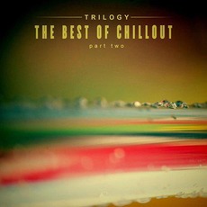 Trilogy: The Best Of Chillout, Part Two mp3 Compilation by Various Artists