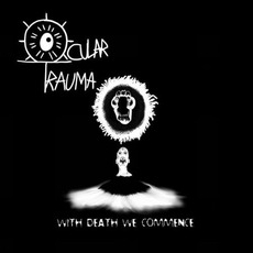 With Death We Commence mp3 Album by Ocular Trauma