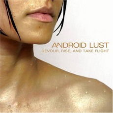 Devour, Rise, and Take Flight mp3 Album by Android Lust