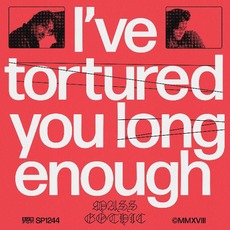 I've Tortured You Long Enough mp3 Album by Mass Gothic