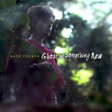 Ghost of Something New mp3 Album by Kate Tucker