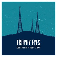 Everything Goes Away mp3 Album by Trophy Eyes
