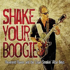 Shake Your Boogie mp3 Album by Reverend Raven & The Chain Smokin' Altar Boys