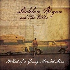 Ballad of a Young Married Man mp3 Album by Lachlan Bryan and The Wildes