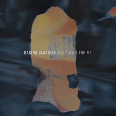 Don't Wait For Me mp3 Album by Racing Glaciers
