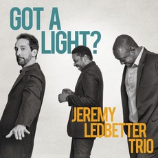 Got A Light? mp3 Album by Jeremy Ledbetter Trio