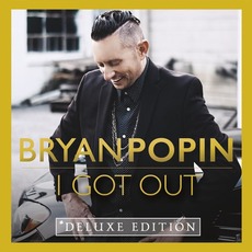 I Got Out (Deluxe Edition) mp3 Album by Bryan Popin