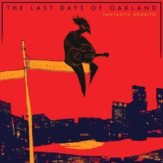 The Last Days of Oakland (Re-Issue) mp3 Album by Fantastic Negrito