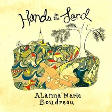 Hands in the Land mp3 Album by Alanna-Marie Boudreau