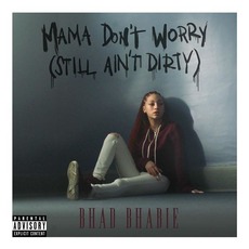 Mama Don't Worry (Still Ain't Dirty) mp3 Single by Bhad Bhabie