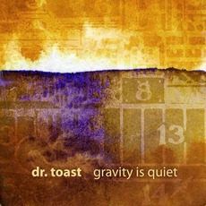 Gravity Is Quiet mp3 Album by Dr. Toast