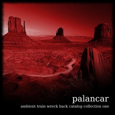 Ambient Train Wreck Back Catalog: Collection One mp3 Album by Palancar