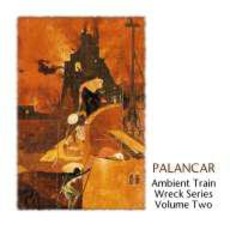 Ambient Train Wreck Series Volume Two mp3 Album by Palancar