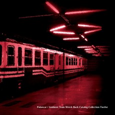 Ambient Train Wreck Back Catalog: Collection Twelve mp3 Album by Palancar