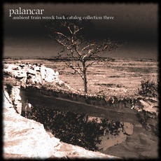 Ambient Train Wreck Back Catalog: Collection Three mp3 Album by Palancar